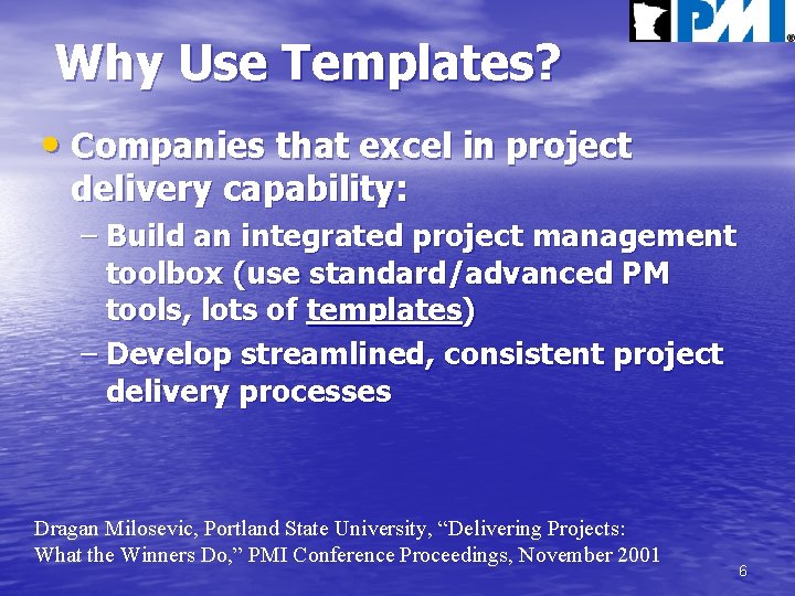 Why Use Templates? • Companies that excel in project delivery capability: – Build an