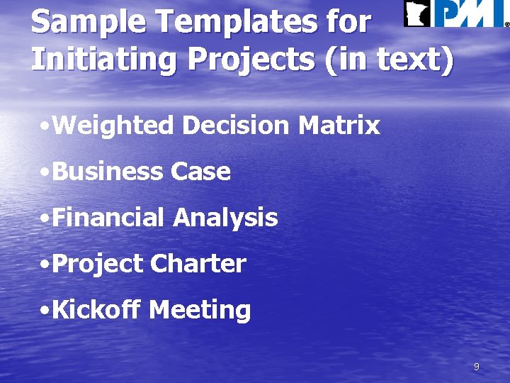 Sample Templates for Initiating Projects (in text) • Weighted Decision Matrix • Business Case