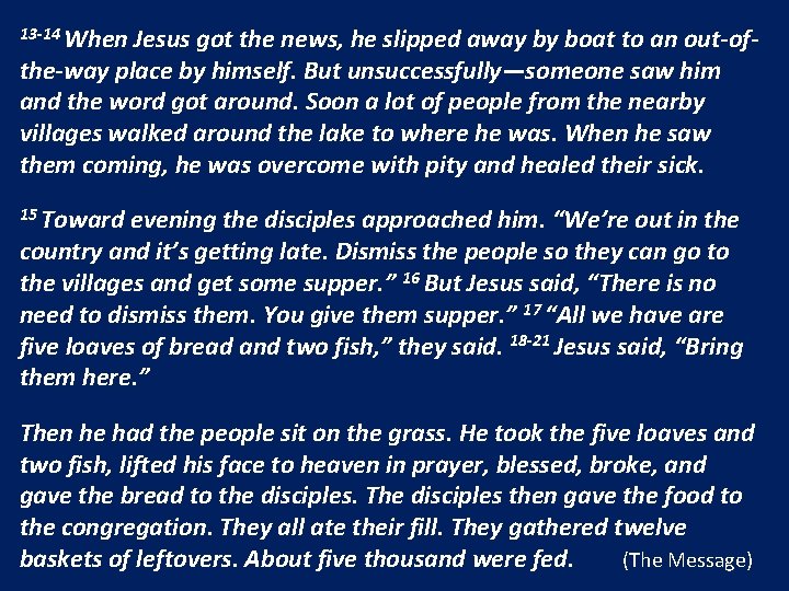 13 -14 When Jesus got the news, he slipped away by boat to an