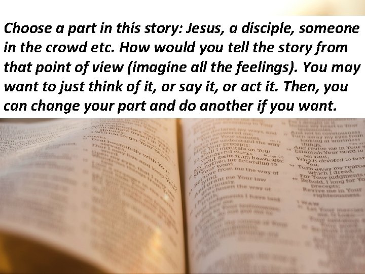 Choose a part in this story: Jesus, a disciple, someone in the crowd etc.