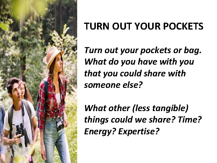 TURN OUT YOUR POCKETS Turn out your pockets or bag. What do you have