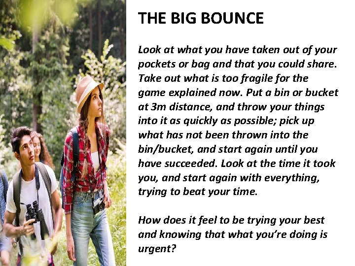 THE BIG BOUNCE Look at what you have taken out of your pockets or