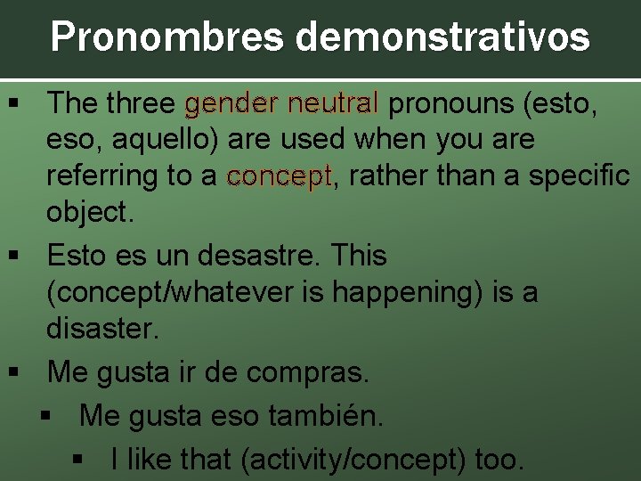 Pronombres demonstrativos § The three gender neutral pronouns (esto, eso, aquello) are used when