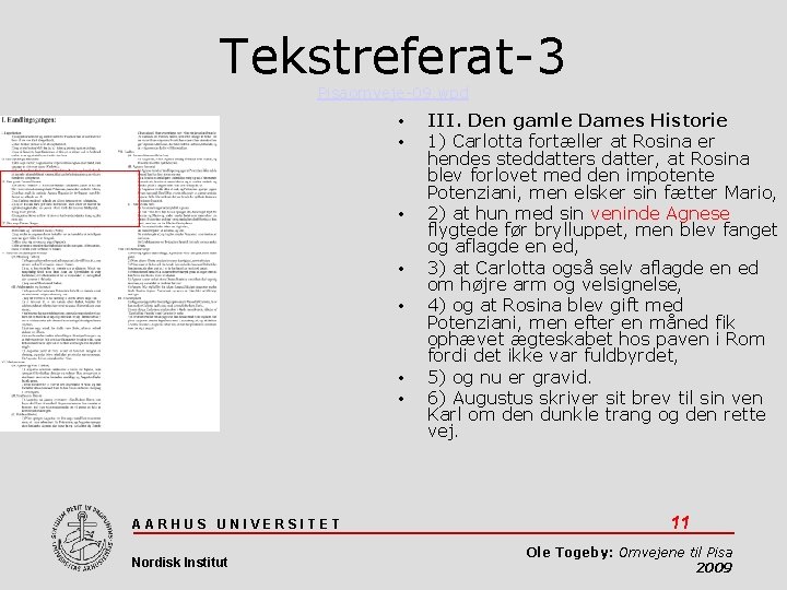 Tekstreferat-3 Pisaomveje-09. wpd • • AARHUS UNIVERSITET Nordisk Institut III. Den gamle Dames Historie