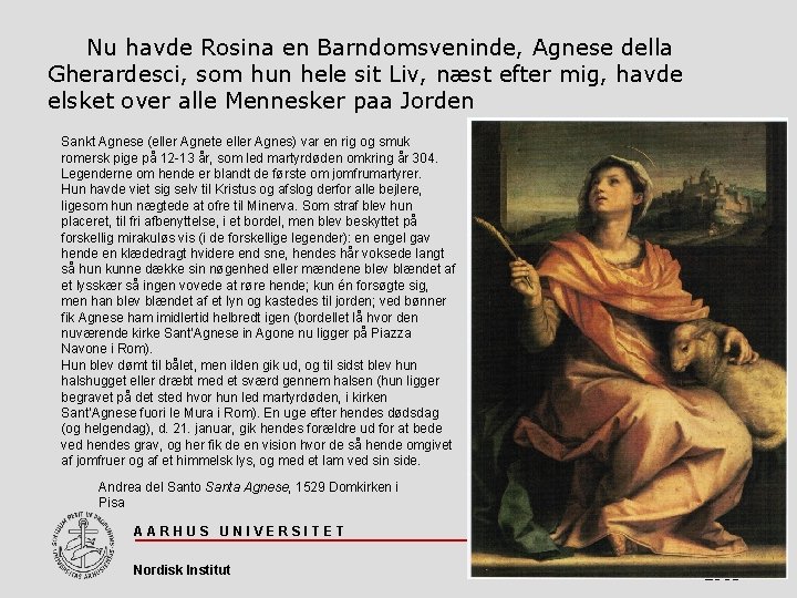 Nu havde Rosina en Barndomsveninde, Agnese della Gherardesci, som hun hele sit Liv, næst