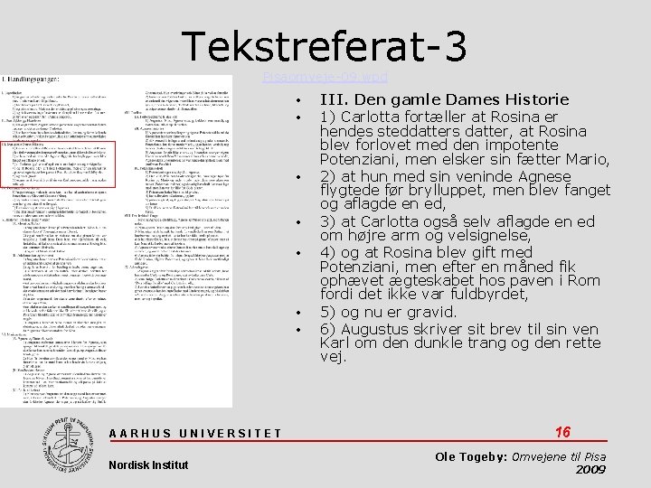 Tekstreferat-3 Pisaomveje-09. wpd • • AARHUS UNIVERSITET Nordisk Institut III. Den gamle Dames Historie