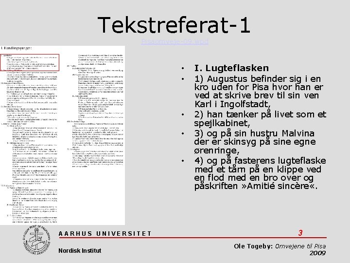 Tekstreferat-1 Pisaomveje-09. wpd • • • AARHUS UNIVERSITET Nordisk Institut I. Lugteflasken 1) Augustus
