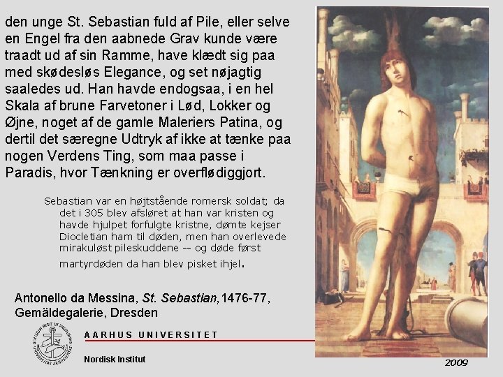 den unge St. Sebastian fuld af Pile, eller selve en Engel fra den aabnede