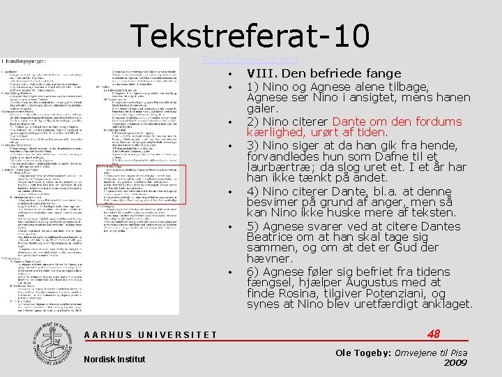 Tekstreferat-10 Pisaomveje-09. wpd • • AARHUS UNIVERSITET Nordisk Institut VIII. Den befriede fange 1)