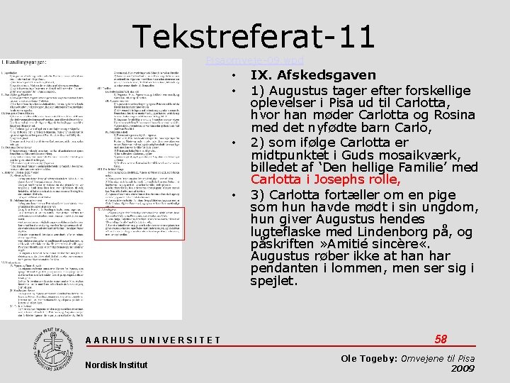 Tekstreferat-11 Pisaomveje-09. wpd • • AARHUS UNIVERSITET Nordisk Institut IX. Afskedsgaven 1) Augustus tager