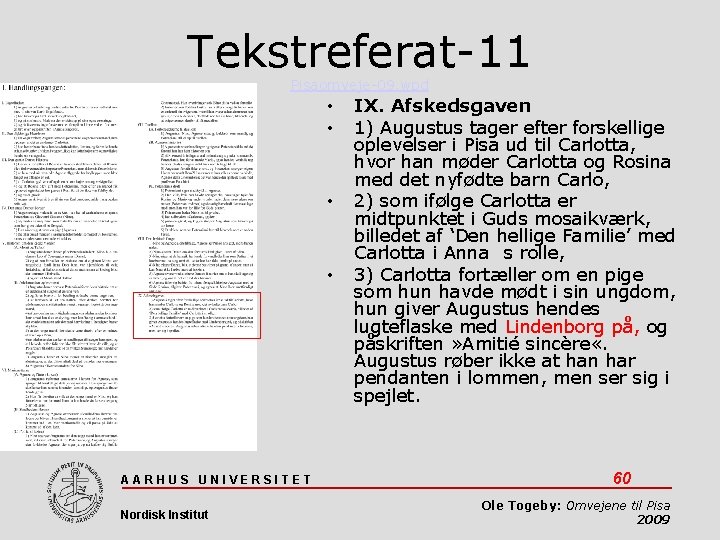 Tekstreferat-11 Pisaomveje-09. wpd • • AARHUS UNIVERSITET Nordisk Institut IX. Afskedsgaven 1) Augustus tager