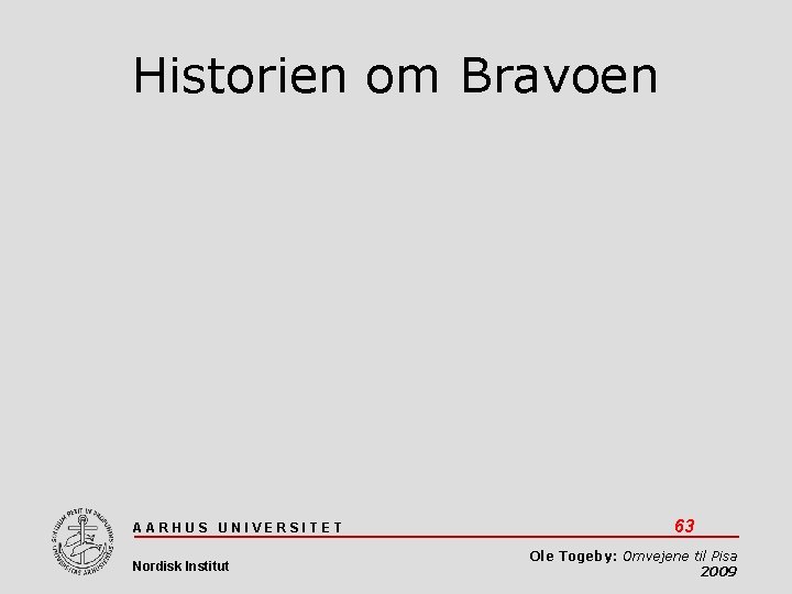 Historien om Bravoen AARHUS UNIVERSITET Nordisk Institut 63 Ole Togeby: Omvejene til Pisa 2009
