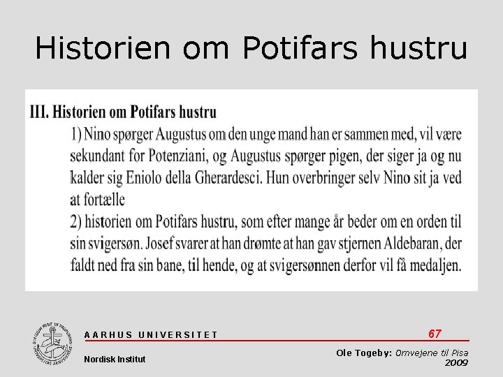 Historien om Potifars hustru AARHUS UNIVERSITET Nordisk Institut 67 Ole Togeby: Omvejene til Pisa