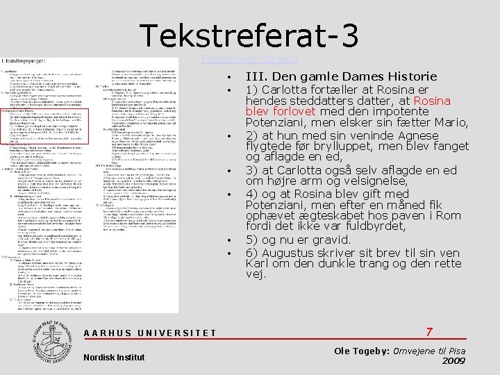 Tekstreferat-3 Pisaomveje-09. wpd • • AARHUS UNIVERSITET Nordisk Institut III. Den gamle Dames Historie