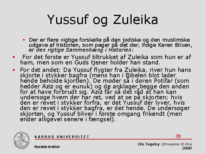 Yussuf og Zuleika Der er flere vigtige forskelle på den jødiske og den muslimske