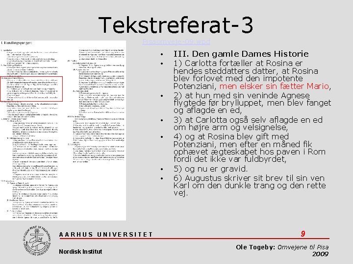 Tekstreferat-3 Pisaomveje-09. wpd • • AARHUS UNIVERSITET Nordisk Institut III. Den gamle Dames Historie