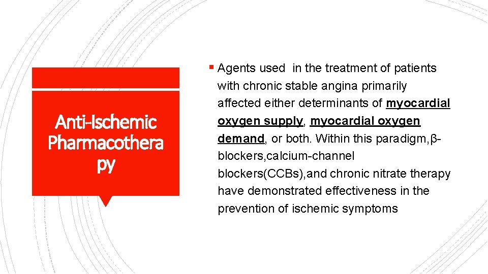 § Agents used in the treatment of patients Anti-Ischemic Pharmacothera py with chronic stable