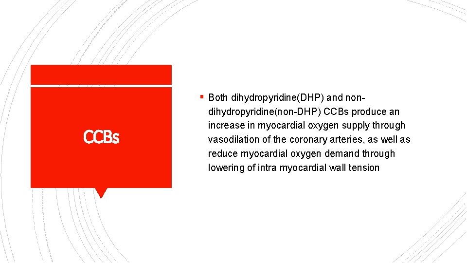 § Both dihydropyridine(DHP) and non- CCBs dihydropyridine(non-DHP) CCBs produce an increase in myocardial oxygen