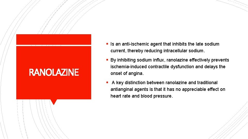 § Is an anti-ischemic agent that inhibits the late sodium current, thereby reducing intracellular