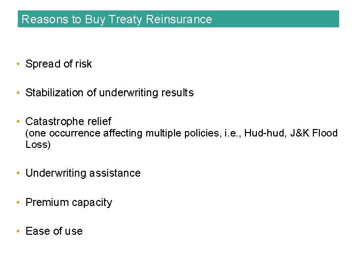 Reasons to Buy Treaty Reinsurance • Spread of risk • Stabilization of underwriting results