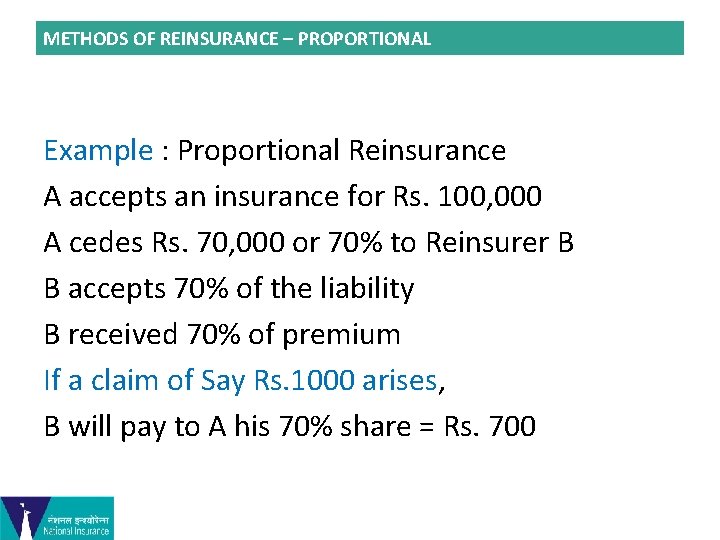 METHODS OF REINSURANCE – PROPORTIONAL Example : Proportional Reinsurance A accepts an insurance for