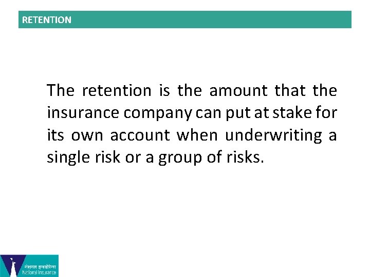 RETENTION The retention is the amount that the insurance company can put at stake