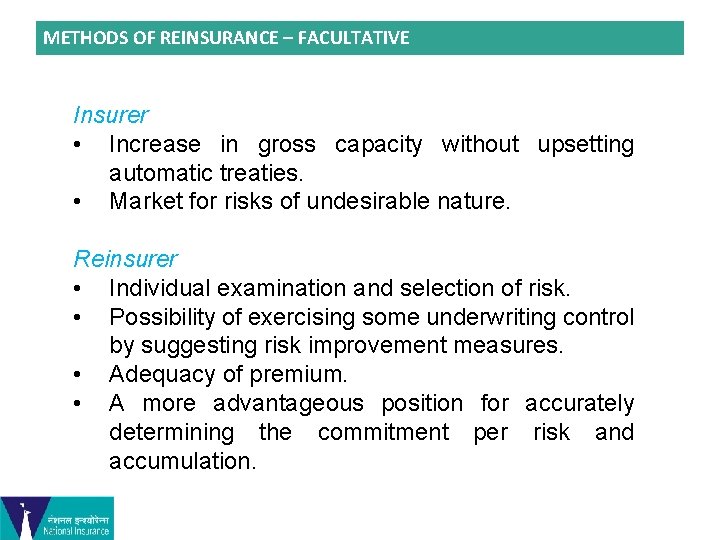 METHODS OF REINSURANCE – FACULTATIVE Insurer • Increase in gross capacity without upsetting automatic