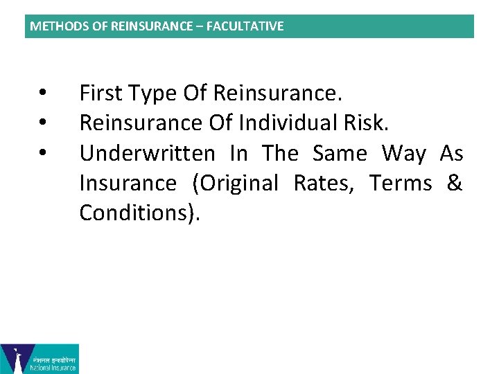 METHODS OF REINSURANCE – FACULTATIVE • • • First Type Of Reinsurance Of Individual