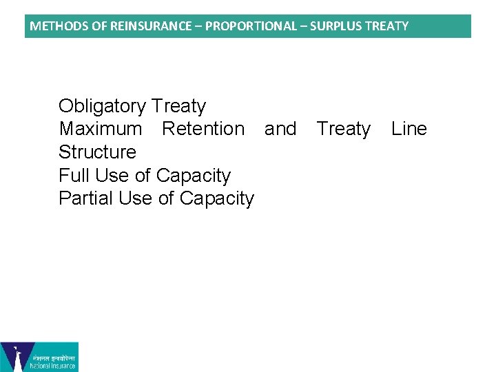 METHODS OF REINSURANCE – PROPORTIONAL – SURPLUS TREATY Obligatory Treaty Maximum Retention and Structure