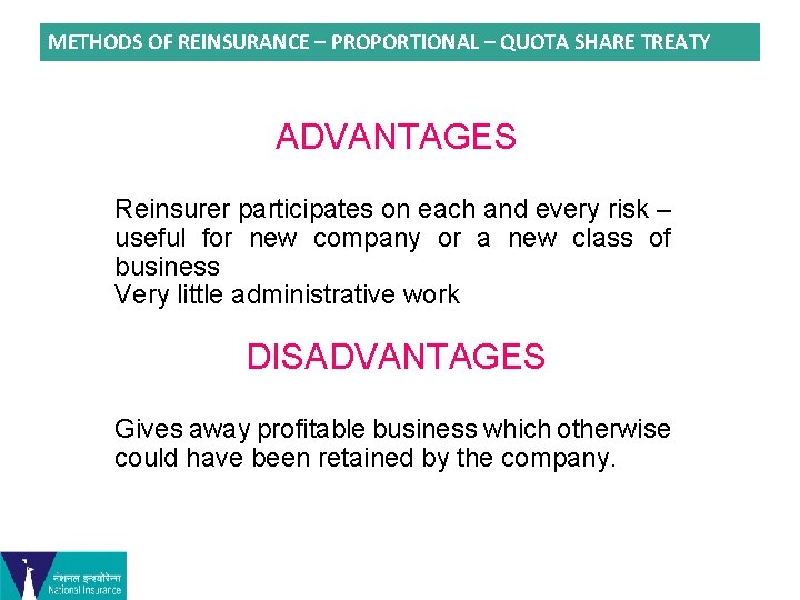 METHODS OF REINSURANCE – PROPORTIONAL – QUOTA SHARE TREATY ADVANTAGES Reinsurer participates on each