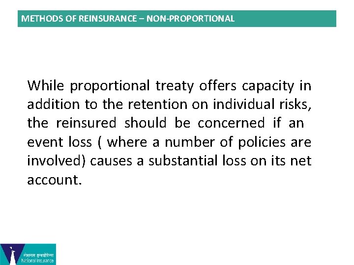 METHODS OF REINSURANCE – NON-PROPORTIONAL While proportional treaty offers capacity in addition to the