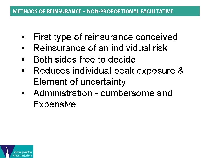 METHODS OF REINSURANCE – NON-PROPORTIONAL FACULTATIVE • • First type of reinsurance conceived Reinsurance