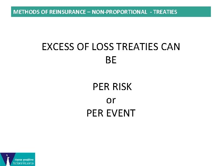 METHODS OF REINSURANCE – NON-PROPORTIONAL - TREATIES EXCESS OF LOSS TREATIES CAN BE PER