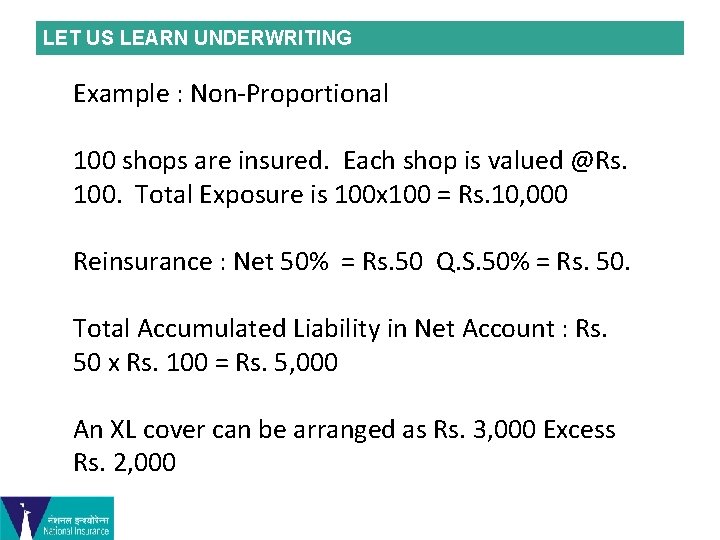 LET US LEARN UNDERWRITING Example : Non-Proportional 100 shops are insured. Each shop is