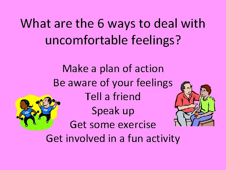 What are the 6 ways to deal with uncomfortable feelings? Make a plan of