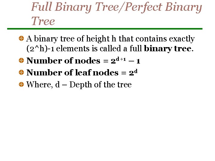 Full Binary Tree/Perfect Binary Tree A binary tree of height h that contains exactly