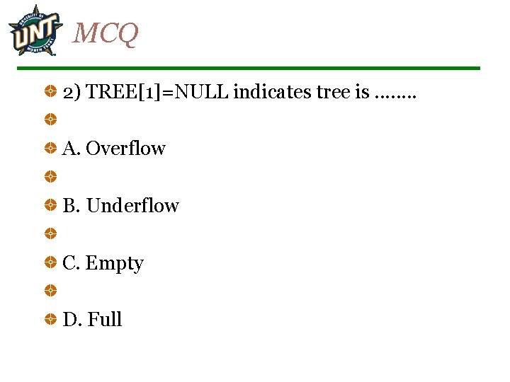 MCQ 2) TREE[1]=NULL indicates tree is. . . . A. Overflow B. Underflow C.