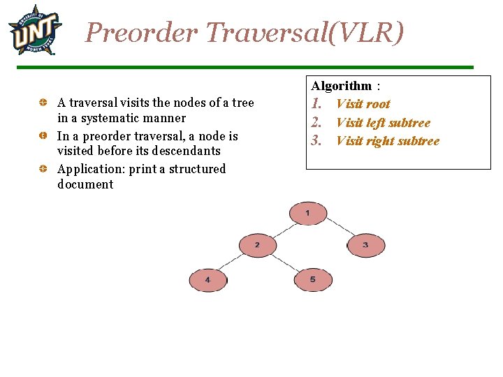 Preorder Traversal(VLR) A traversal visits the nodes of a tree in a systematic manner