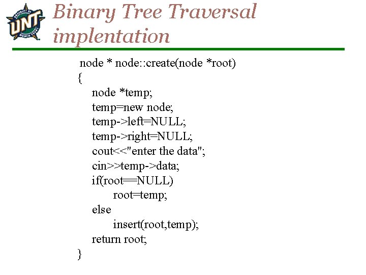 Binary Tree Traversal implentation node * node: : create(node *root) { node *temp; temp=new
