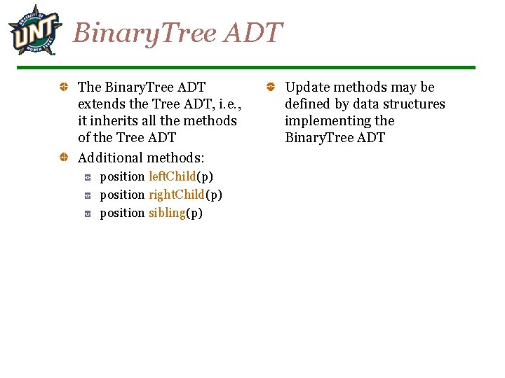 Binary. Tree ADT The Binary. Tree ADT extends the Tree ADT, i. e. ,