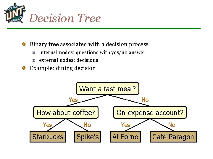 Decision Tree Binary tree associated with a decision process internal nodes: questions with yes/no