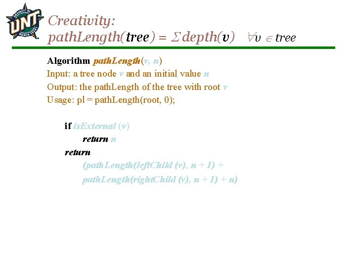 Creativity: path. Length(tree) = depth(v) v tree Algorithm path. Length(v, n) Input: a tree