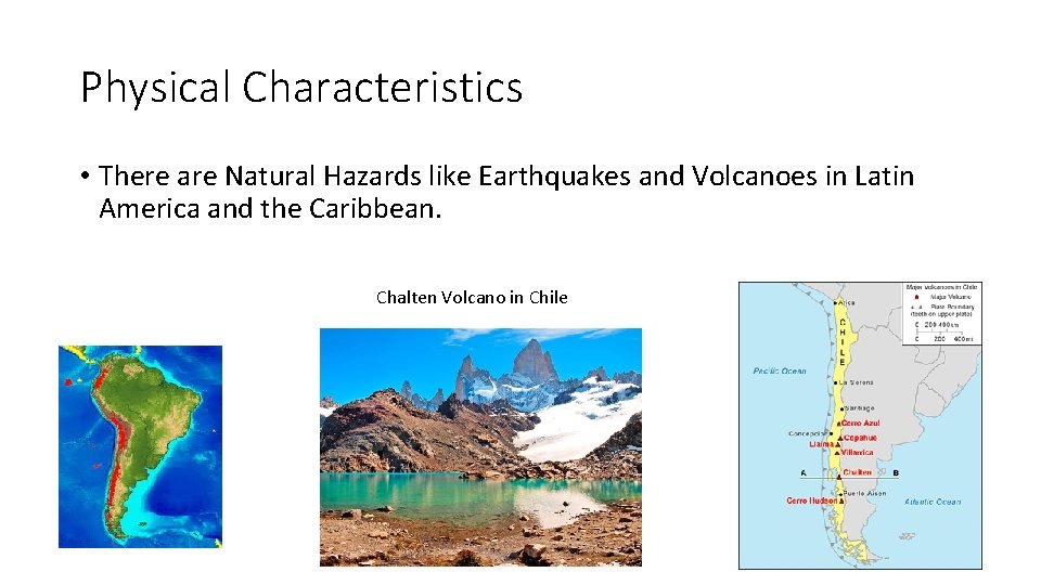 Physical Characteristics • There are Natural Hazards like Earthquakes and Volcanoes in Latin America