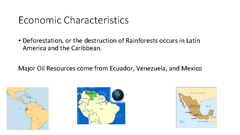 Economic Characteristics • Deforestation, or the destruction of Rainforests occurs in Latin America and