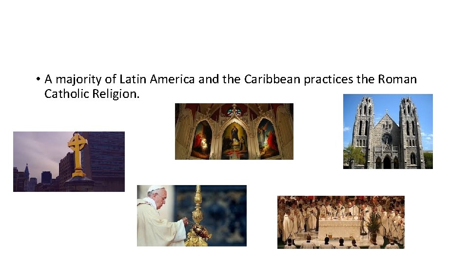  • A majority of Latin America and the Caribbean practices the Roman Catholic