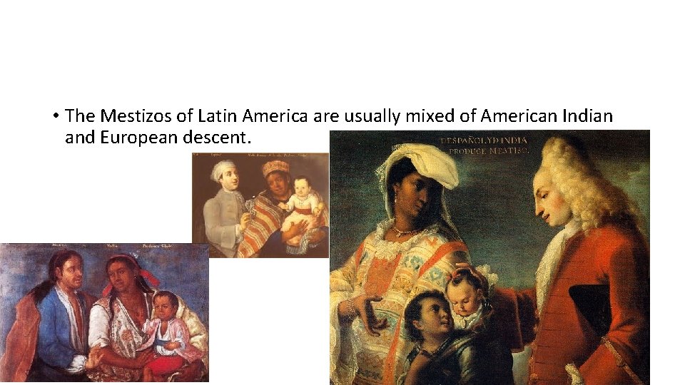  • The Mestizos of Latin America are usually mixed of American Indian and