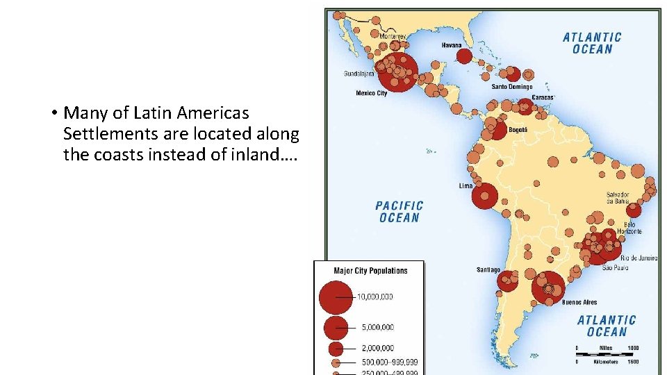  • Many of Latin Americas Settlements are located along the coasts instead of