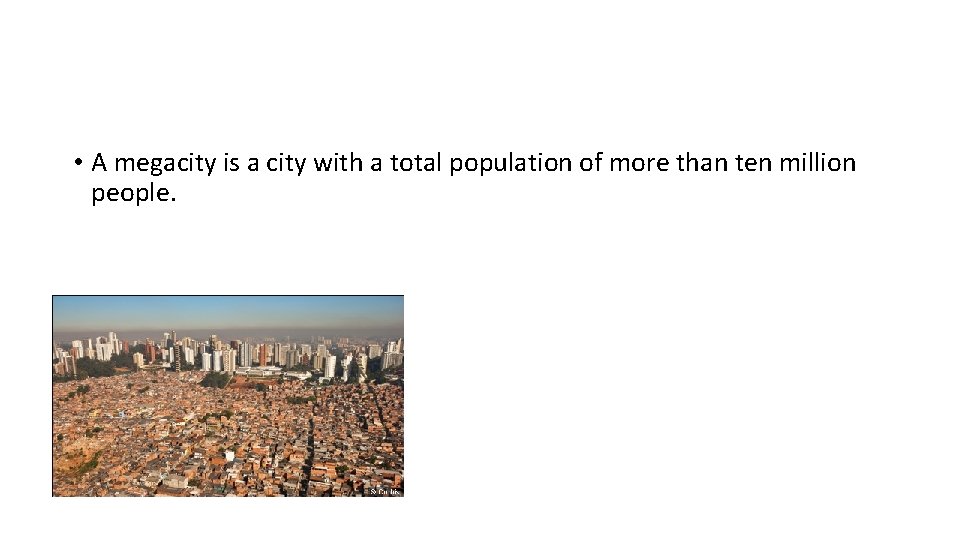  • A megacity is a city with a total population of more than