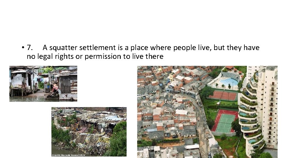  • 7. A squatter settlement is a place where people live, but they