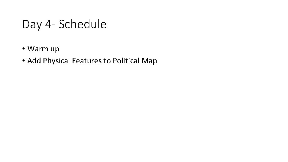 Day 4 - Schedule • Warm up • Add Physical Features to Political Map